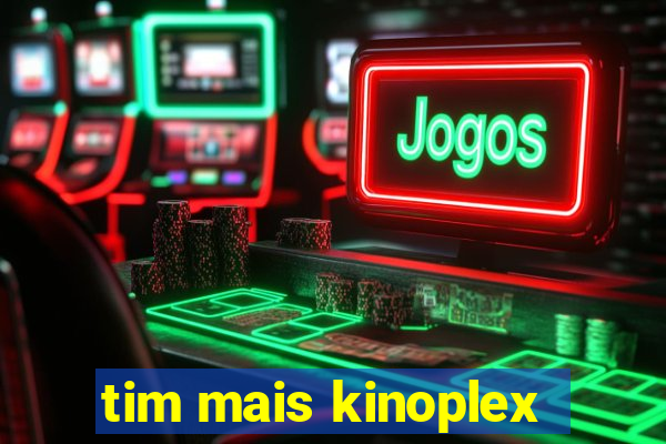 tim mais kinoplex